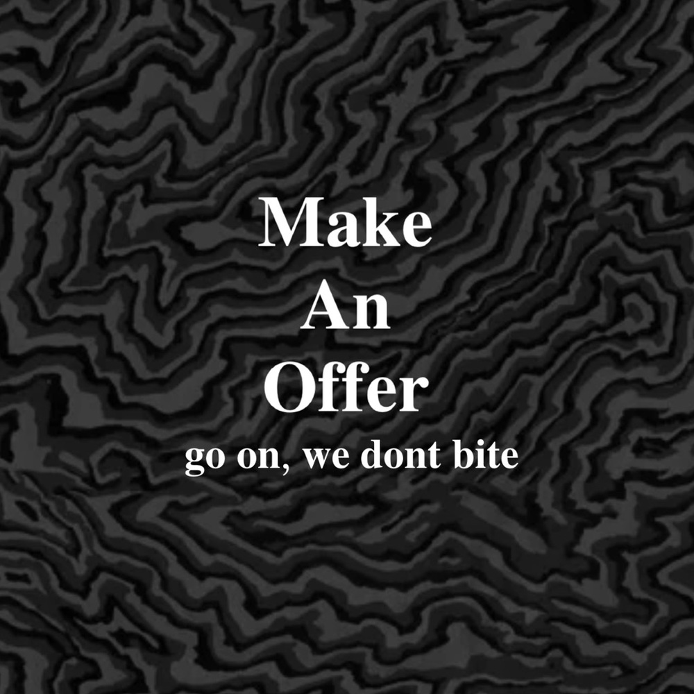 𝘔𝘢𝘬𝘦 𝘈𝘯 𝘖𝘧𝘧𝘦𝘳 𝘞𝘦 𝘊𝘢𝘯𝘵 𝘙𝘦𝘧𝘶𝘴𝘦. All offers welcome!